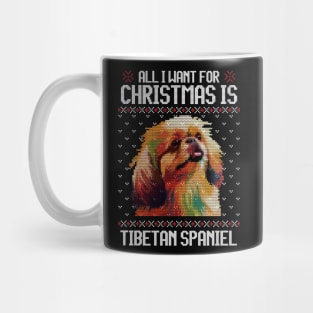 All I Want for Christmas is Tibetan Spaniel - Christmas Gift for Dog Lover Mug